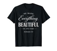 He Made Everything Beautiful in Its Time Ecclesiastes 3:11 T-Shirt