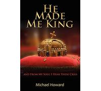 He Made Me King and From My Soul I Hear These Cries
