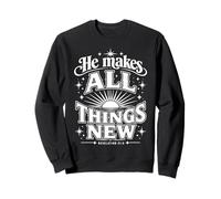 He Makes All Things New Revelation 21 5 Bible Verse Sweatshirt
