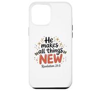 He makes all things new revelation 21 5 faith loves hope Case for iPhone 12 Pro Max