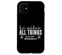 He Makes All Things New Revelation 21:5 Inspirational Quote Case for iPhone 11