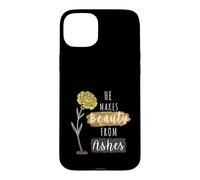 He Makes Beauty from Ashes Inspirational Christian Quote Case for iPhone 15 Plus