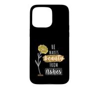 He Makes Beauty from Ashes Inspirational Christian Quote Case for iPhone 15 Pro Max