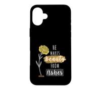 He Makes Beauty from Ashes Inspirational Christian Quote Case for iPhone 16 Plus