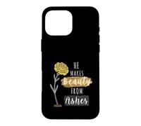 He Makes Beauty from Ashes Inspirational Christian Quote Case for iPhone 16 Pro Max