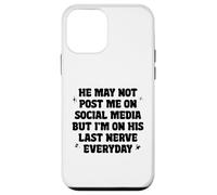 He May Not Post Me On Social Media But I'm On His Last Nerve Case for iPhone 12 mini