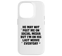 He May Not Post Me On Social Media But I'm On His Last Nerve Case for iPhone 14 Pro