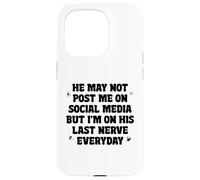 He May Not Post Me On Social Media But I'm On His Last Nerve Case for iPhone 15 Pro
