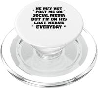 He May Not Post Me On Social Media But I'm On His Last Nerve PopSockets PopGrip for MagSafe