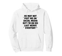 He May Not Post Me On Social Media But I'm On His Last Nerve Pullover Hoodie