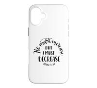 He Must Increase, But I Must Decrease Christian Faith Quote Case for iPhone 16 Plus