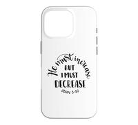 He Must Increase, But I Must Decrease Christian Faith Quote Case for iPhone 16 Pro