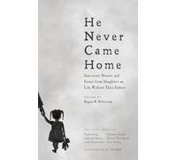 He Never Came Home: Interviews, Stories, and Essays from Daughters on Life Without Their Fathers