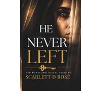 HE NEVER LEFT: A Dark Psychological Thriller