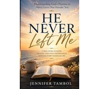 He Never Left Me: Understanding God's Promise to Never Leave Nor Forsake You