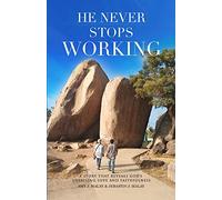 He Never Stops Working: A Story that Reveals God's Unfailing Love and Faithfulness