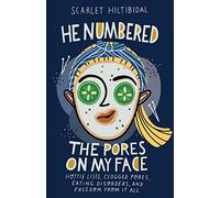 He Numbered the Pores on My Face: Hottie Lists, Clogged Pores, Eating Disorders, and Freedom from It All