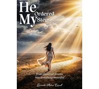 He Ordered My Steps: From Shattered Dreams Into Something Beautiful