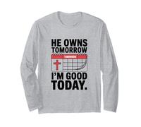 He Owns Tomorrow I'm Good Today Christian Faith Jesus Long Sleeve T-Shirt