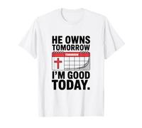 He Owns Tomorrow I'm Good Today Christian Faith Jesus T-Shirt