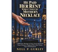 HE PAID HER RENT WHILE I SOLD MY MOTHER'S NECKLACE: A Billionaire Marriage in Crisis, Grovel and Second Chance Romance (Neglected Wife, Other Woman, Angst and Redemption)