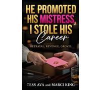 HE PROMOTED HIS MISTRESS, I STOLE HIS CAREER: A Workplace Betrayal, Marriage-in-Crisis, and Second Chance Romance (Betrayal, Revenge, Grovel)