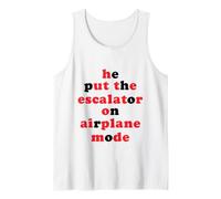 He Put The Escalator On Airplane Mode Nonsense Funny Quote Tank Top