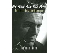He Ran All the Way: The Life of John Garfield