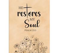 He Restores My Soul Journal: Psalm 23:3 Inspirational Notebook - 120 Lined Pages for Prayer, Reflection, Rest & Renewal