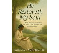 He Restoreth My Soul: A 4-Week Devotional to Restore the Heart, Uplift the Soul, and Reignite Purpose