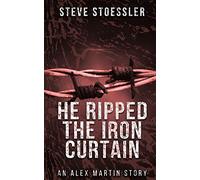 HE RIPPED THE IRON CURTAIN: 1 (An Alex Martin Story)