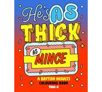 He’s As Thick As Mince: The Ultimate British Insults Colouring Book for Adults, Featuring Hilarious Insults, Witty Comebacks, Rude Sayings, and ... Strong Language!) (Funny Colouring Books)