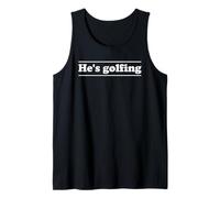 He’s Golfing Humor For Golfer Wife Mom Women Golf Season Tank Top