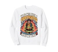 He’s Not Just a Firefighter He’s My Dad Shirt Sweatshirt