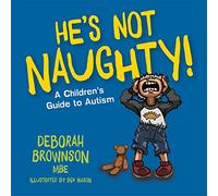 He's Not Naughty!: A Children's Guide to Autism