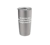 He Said He Likes Physical Touch So I'm Going to Beat Him Stainless Steel Insulated Tumbler