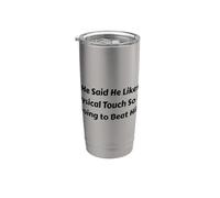 He Said He Likes Physical Touch So I'm Going to Beat Him Stainless Steel Insulated Tumbler