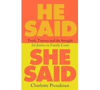 He Said, She Said : Truth, Trauma and the Struggle for Justice in Family Court