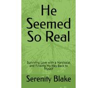He Seemed So Real: Surviving Love with a Narcissist and Finding My Way Back to Myself