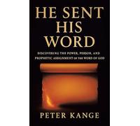 HE SENT HIS WORD: Discovering the Power, Person, and Prophetic Assignment of the Word of God