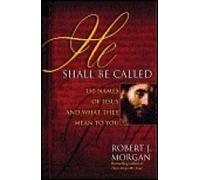 He Shall Be Called: 150 Names of Jesus and What They Mean to You