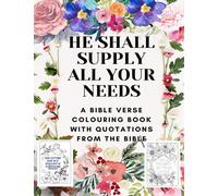 He Shall Supply All Your Needs: A Bible Verse Colouring Book With Quotations From The Bible