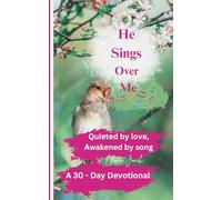 He Sings Over Me: Quieted by Love, Awakened by Song (Devotionals)