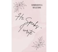He Speaks- I Write: Sermon Notes & Reflection