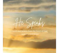 He Speaks: truth and beauty from the heart of God