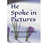 He Spoke in Pictures: My Journey with Christ