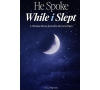 He Spoke While I Slept: A Christian Dream Journal