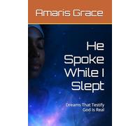 He Spoke While I Slept: Dreams That Testify God Is Real