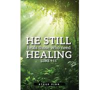 He Still Heals Those Who Need Healing: Luke 9:11 (1)