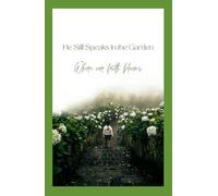 He Still Speaks in the Garden: Where our Faith Blooms